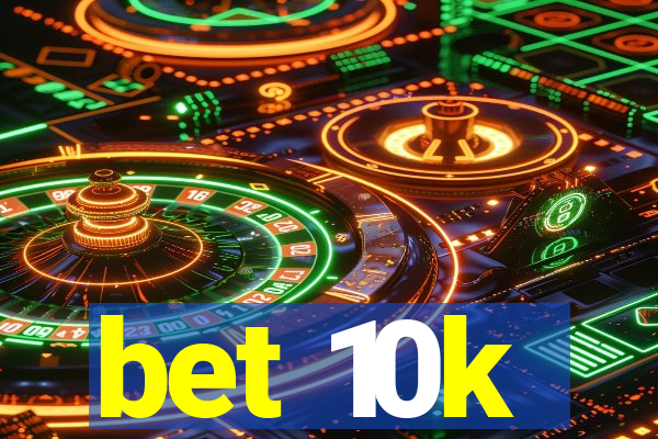 bet 10k